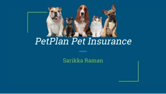 PetPlan Pet Insurance  Sarikka Raman PetPlan Pet Insurance is a pet insurance  company that