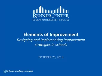 Elements of Improvement  Designing and implementing improvement  strategies in schools  OCTOBER 25,