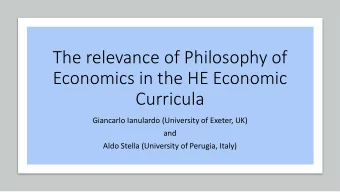 The relevance of Philosophy of  Economics in the HE Economic  Curricula  Giancarlo Ianulardo