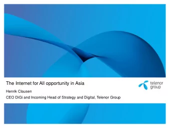 The Internet for All opportunity in Asia  Henrik Clausen  CEO DiGi and Incoming Head of Strategy