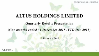ALTUS HOLDINGS LIMITED  Quarterly Results Presentation  Nine months ended 31 December 2018 (YTD Dec