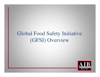 Global Food Safety Initiative  (GFSI) Overview  The Global Food Safety Initiative,  GFSI