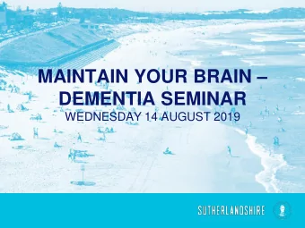 MAINTAIN YOUR BRAIN   DEMENTIA SEMINAR  WEDNESDAY 14 AUGUST 2019  DEMENTIA SEMINAR  OBJECTIVES: