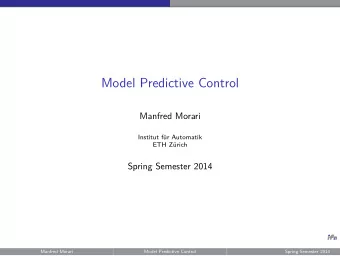 Model Predictive Control  Manfred Morari  Institut f  ur Automatik  ETH Z  urich  Spring