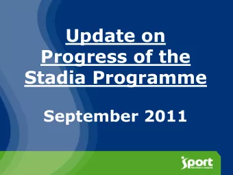Progress of the  Stadia Programme  September 2011  Purpose of the Presentation  The purpose of