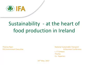 Sustainability  - at the heart of  food production in Ireland  Thomas Ryan  National Sustainable
