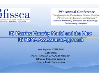 IG Metrics: Maturity Model and the New  IG FISMA Assessment Approach  John Ippolito CISSP, PMP
