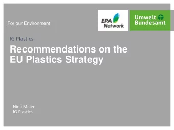 Recommendations on the  EU Plastics Strategy  Nina Maier  IG Plastics  EPA Network - IG Plastics