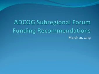 March 21, 2019  Meeting Purpose  Action needed today by the ADCOG Subregional  Forum:  Agree