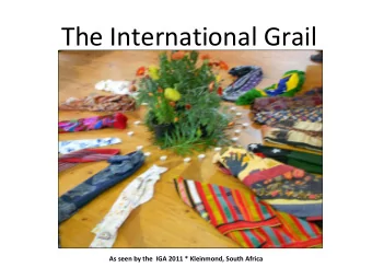 The International Grail As seen by the IGA 2011 * Kleinmond, South Africa Grail