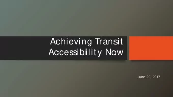 Achieving Transit  Accessibility Now  June 20, 2017  ATAN Program Goals  Establish a simple
