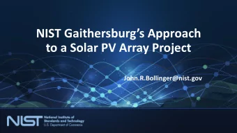NIST Gaithersburgs Approach  to a Solar PV Array Project  John.R.Bollinger@nist.gov  2  NIST