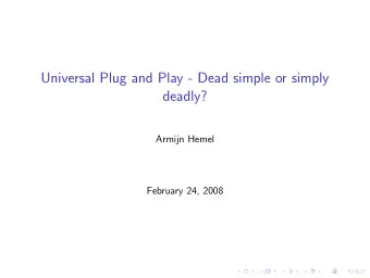 Universal Plug and Play - Dead simple or simply  deadly?  Armijn Hemel  February 24, 2008  About me