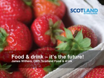 Food &amp; drink  its the future! James Withers, CEO, Scotland Food &amp; drink  The China