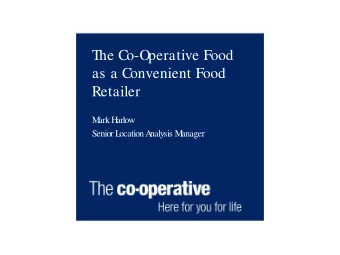 The Co-Operative Food  as a Convenient Food  Retailer  M  ark H  arlow  Senior L  ocation A
