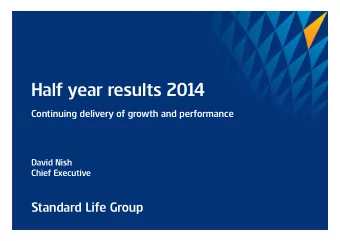 Half year results 2014 Continuing delivery of growth and performance  David Nish Chief Executive