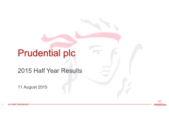 Prudential plc  2015 Half Year Results  11 August 2015  1  2015 HALF YEAR RESULTS  This document