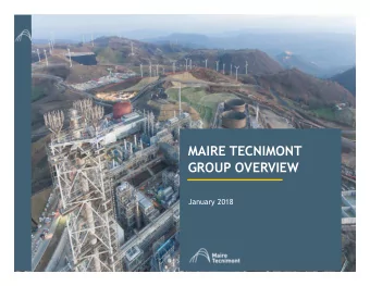 MAIRE TECNIMONT  GROUP OVERVIEW  January 2018  DISCLAIMER  This document has been prepared by Maire