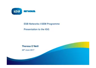 ESB Networks I-SEM Programme  Presentation to the IGG  Theresa ONeill 28 th June 2017  ESB