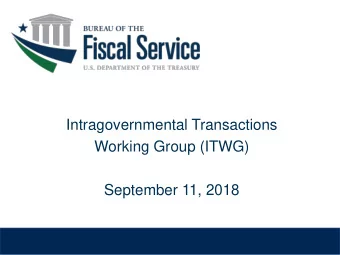 Intragovernmental Transactions  Working Group (ITWG)  September 11, 2018  Todays Agenda
