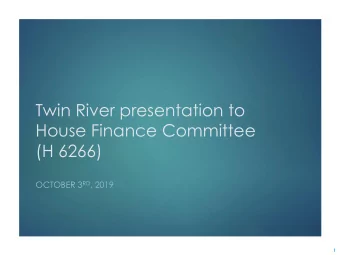 Twin River presentation to  House Finance Committee  (H 6266) OCTOBER 3 RD , 2019  1  Click to edit