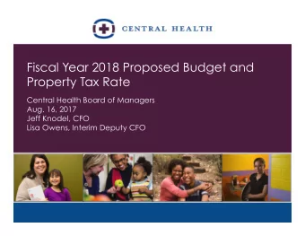 Fiscal Year 2018 Proposed Budget and  Property Tax Rate  Central Health Board of Managers  Aug. 16,