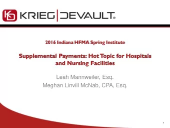Supplemental Payments: Hot T  opic for Hospitals  and Nursing Facilities  Leah Mannweiler, Esq.