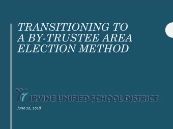 TRANSITIONING TO  A BY-TRUSTEE AREA  ELECTION METHOD  June 20, 2018  District Vision and Mission