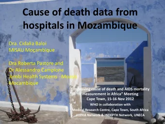 Cause of death data from  hospitals in Mozambique  Dra. Cidalia Baloi  MISAU Moambique  Dra