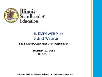 IL-EMPOWER Pilot  District Webinar  FY18 IL-EMPOWER Pilot Grant Application  February  21, 2018