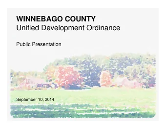 WINNEBAGO COUNTY  Unified Development Ordinance  Public Presentation  September 10, 2014 UDO