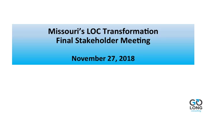 missouri s loc transforma1on final stakeholder mee1ng