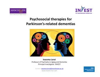 Psychosocial therapies for  Parkinsons-related dementias  Iracema Leroi  Professor of Psychiatry