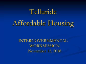 Telluride  Affordable Housing  INTERGOVERNMENTAL  WORKSESSION  November 12, 2018  Telluride