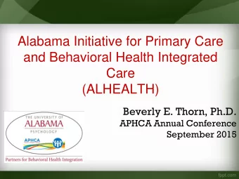 and Behavioral Health Integrated  Care  (ALHEALTH)  Beverly E. Thorn, Ph.D.  APHCA Annual