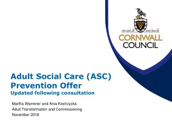 Adult Social Care (ASC)  Prevention Offer  Updated following consultation  Martha Warrener and Ania