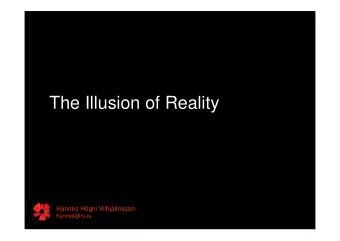 The Illusion of Reality  Hannes Hgni Vilhjlmsson  hannes@ru.is  T H E    I L L U S I O N
