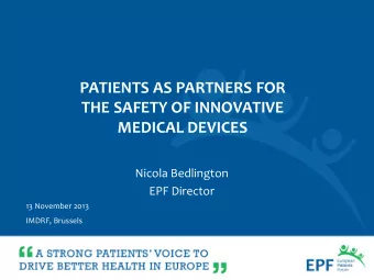 THE SAFETY OF INNOVATIVE  MEDICAL DEVICES  Nicola Bedlington  EPF Director  13 November 2013