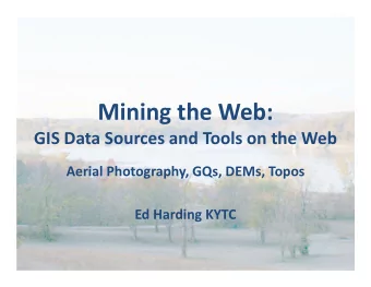 Mining the Web: GIS Data Sources and Tools on the Web Aerial Photography, GQs, DEMs, Topos Ed