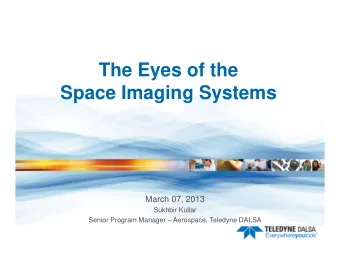 The Eyes of the  Space Imaging Systems  March 07, 2013  Sukhbir Kullar  Senior Program Manager