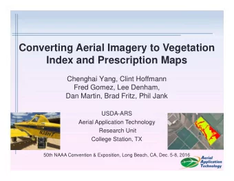 Converting Aerial Imagery to Vegetation  Index and Prescription Maps  Chenghai Yang, Clint Hoffmann