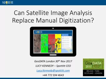 Replace Manual Digitization? GeoDATA London 30 th Nov 2017 LUCY KENNEDY  Spottitt CEO