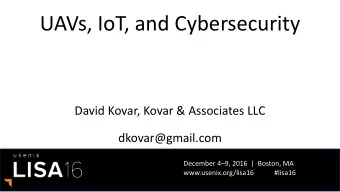 UAVs, IoT, and Cybersecurity  David Kovar, Kovar &amp; Associates LLC  dkovar@gmail.com December 4