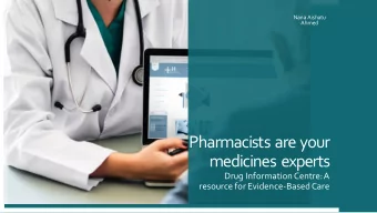 Pharmacists are your  medicines experts  Drug Information Centre: A  resource for Evidence-Based