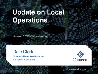 Update on Local  Operations  November 2, 2015  Community Forum  Dale Clark  Vice-President, Fuel