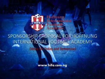 SPONSORSHIP PROPOSAL FOR HOFFNUNG  INTERNATIONAL FOOTBALL ACADEMY  www.hifa.com.ng  INTRODUCTION