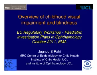 Overview of childhood visual  impairment and blindness  EU Regulatory Workshop - Paediatric