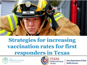 vaccination rates for first  responders in Texas  www.immunizeUSA.org  Learning Objectives  1.