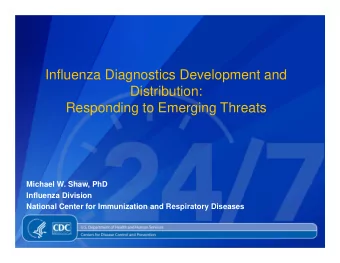 Influenza Diagnostics Development and  Distribution:  Responding to Emerging Threats  Michael W.