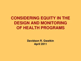 CONSIDERING EQUITY IN THE  DESIGN AND MONITORING  OF HEALTH PROGRAMS  Davidson R. Gwatkin  April